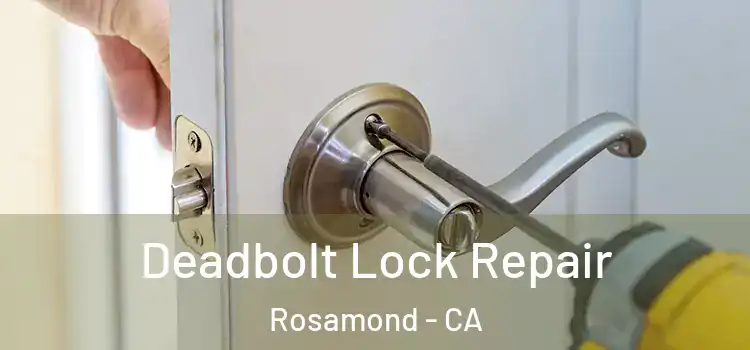  Deadbolt Lock Repair Rosamond - CA